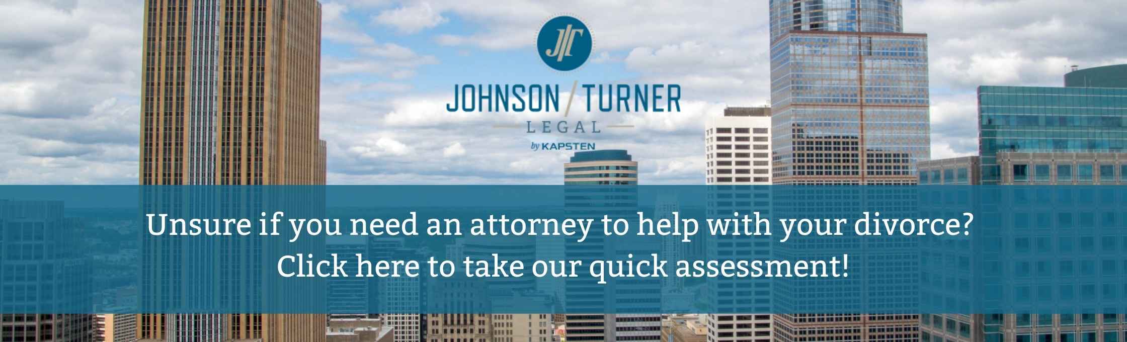 The city of Minneapolis. The Johnson/Turner Legal logo is in the top of the picture. A blue box with white text that reads "Unsure if you need an attorney for divorce? Click here to take our quick assessment" is in the middle of the picture.